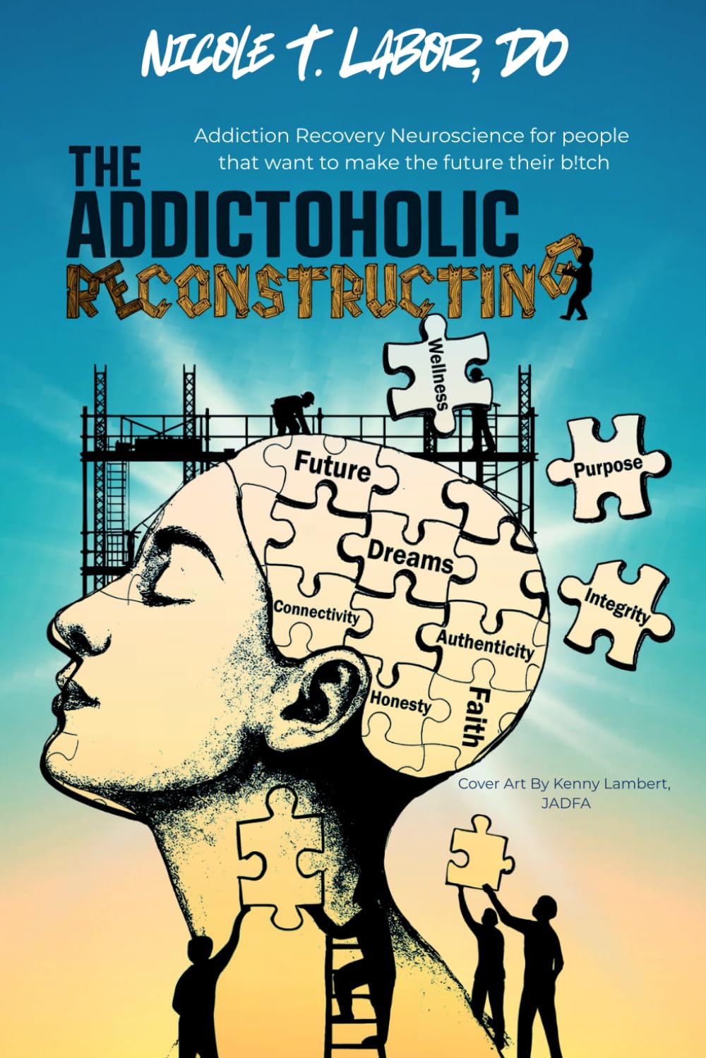 Cover of The Addictoholic Reconstructing by Dr. Nicole T. Lobor, DO